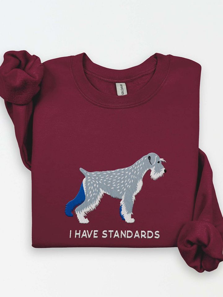 I Have Standards Sweatshirt (Embroidered) of a Standard Schnauzer product image (1)