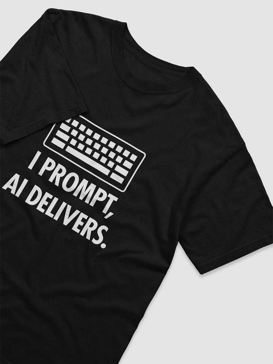 AI T-Shirt : I Prompt, AI Delivers. product image (4)