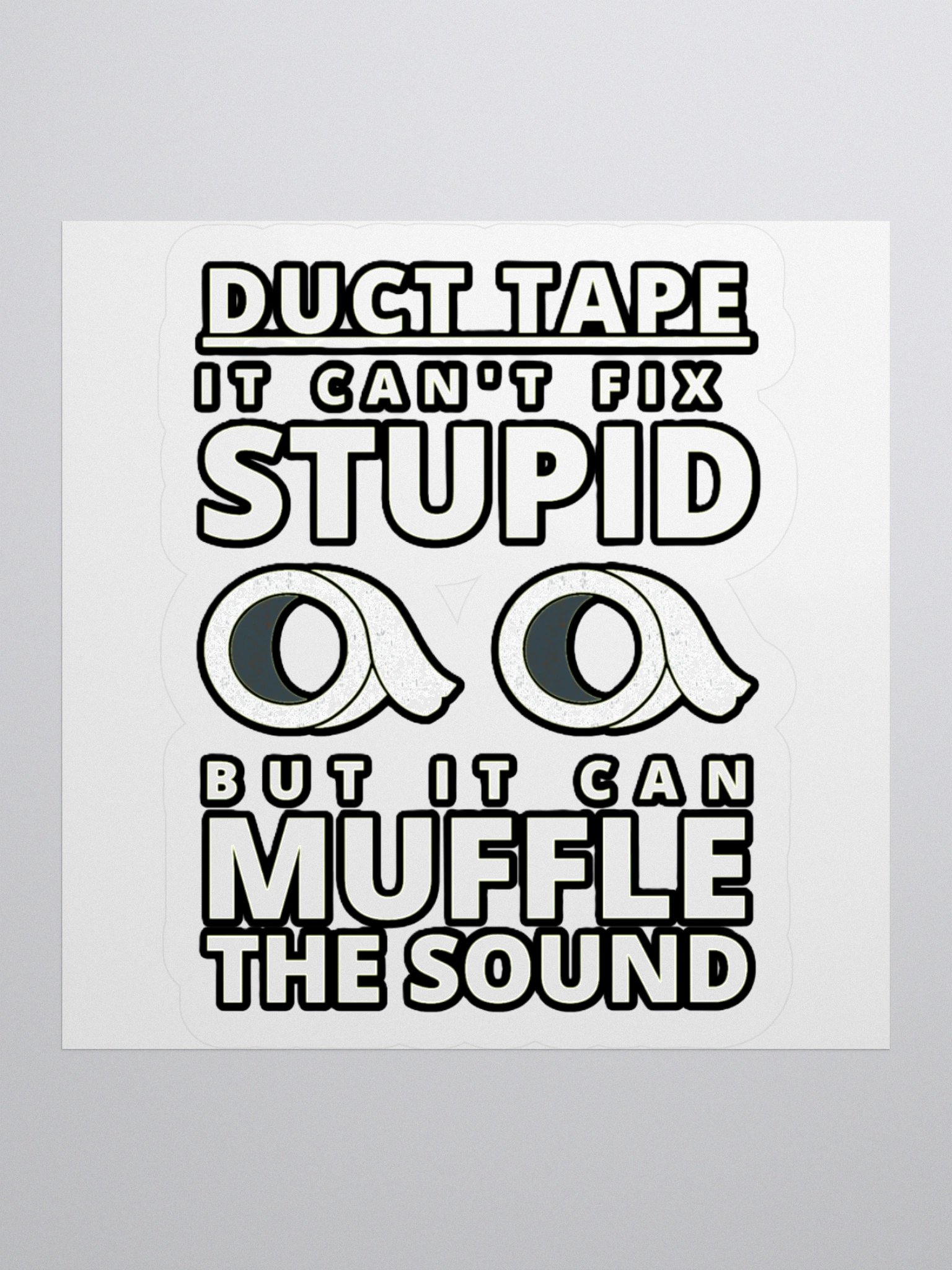 DUCTTAPE : IT CAN'T FIX STUPID BUT IT CAN MUFFLE THE SOUND product image (3)