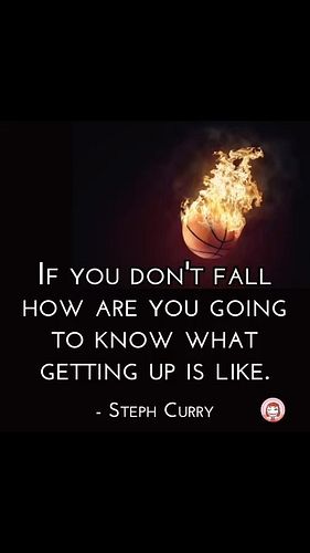 IF YOU DON’T FALL HOW ARE YOU GOING TO KNOW WHAT GETTING UP IS LIKE. - STEPH CURRY #inspire #confidence #dream #basketball #a...