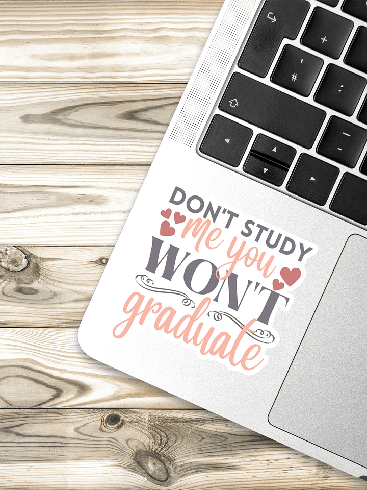 Don't Study Me You Won't Graduate Sticker product image (1)