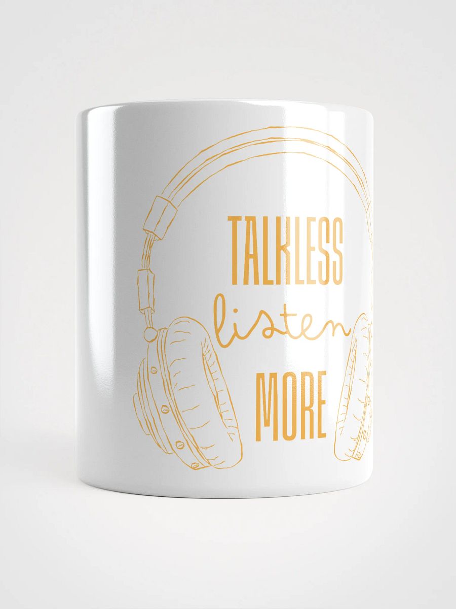 Talk Less Listen More White Glossy Mug product image (15)
