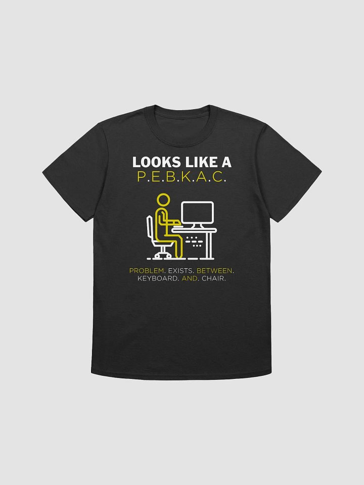 PEBKAC Error T-shirt product image (1)