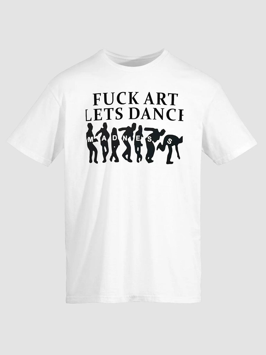 Fuck Art Lets Dance Shirt product image (2)