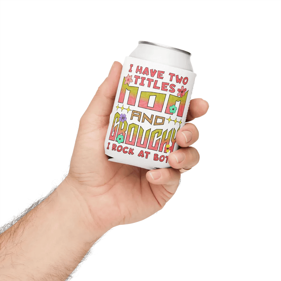 I Have Two Titles Mom and Grouchy Can Cooler product image (4)