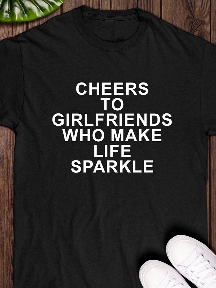 Cheers to Girlfriends Who Make Life Sparkle T-Shirt product image (1)