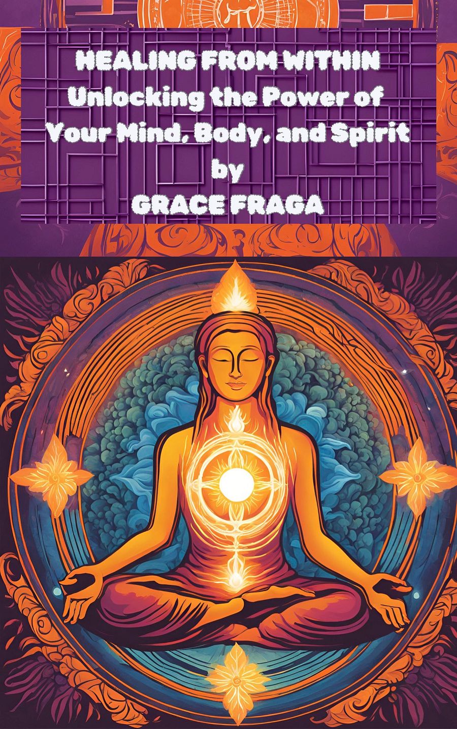 Healing from Within: Unlocking the Power of Your Mind, Body, and Spirit by Grace Fraga product image (1)