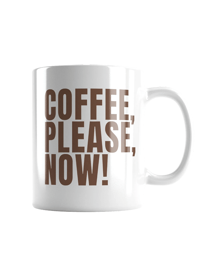 Bold Brown Coffee Mug - "COFFEE, PLEASE, NOW!" – Microwave & Dishwasher Safe product image (1)