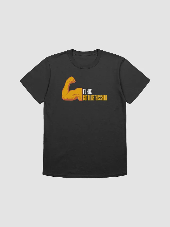 I'd Flex But I like This Shirt Unisex T-Shirt V16 product image (1)
