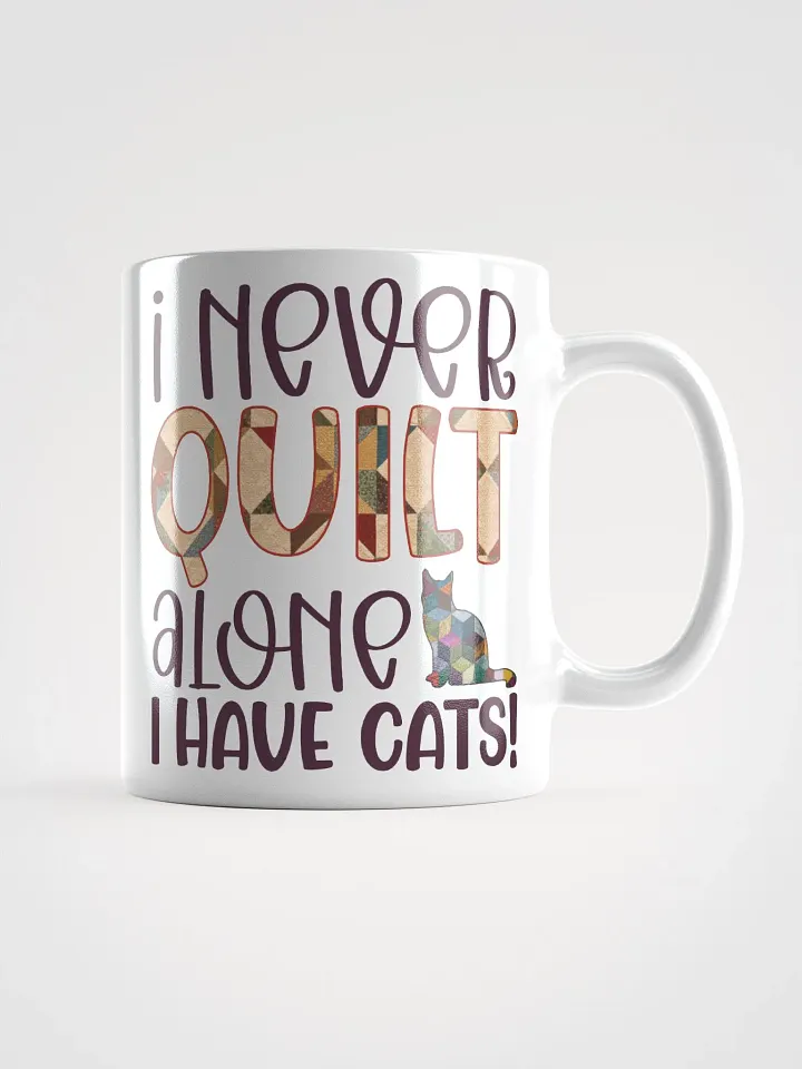 I Never Quilt Alone. I Have Cats! | Quilters Gift - White Ceramic Mug product image (1)