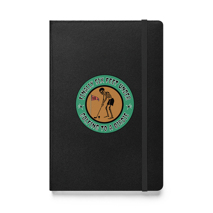 Finally Six Feet Under Golfing To A Birdie Hardcover Notebook product image (1)