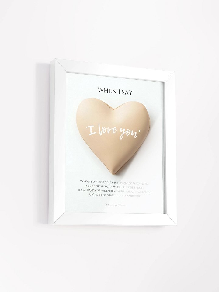 WHEN I SAY I LOVE YOU with Biege Heart - Original Lyric Poster with White Frame product image (2)