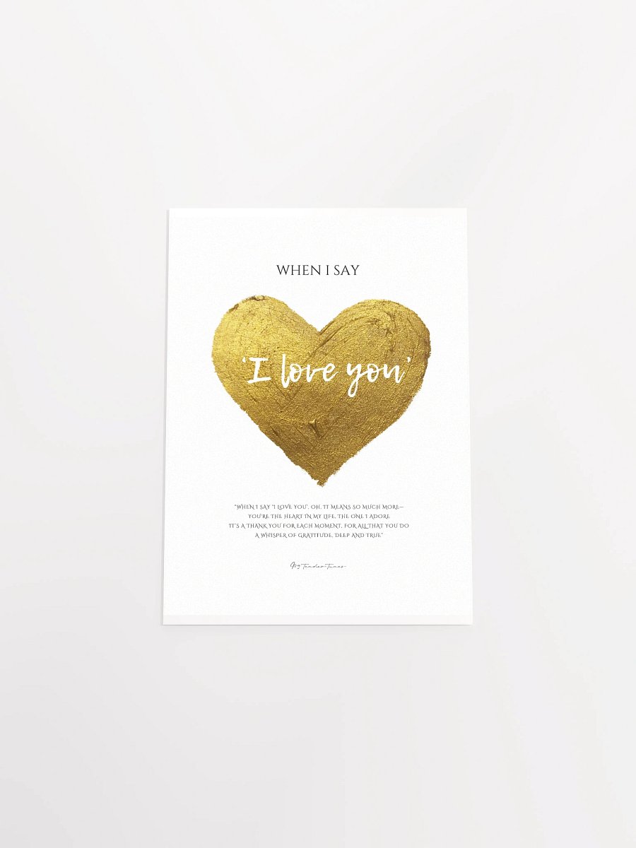 WHEN I SAY I LOVE YOU with Golden Heart - Original Lyric Lines Matte Paper Poster product image (4)