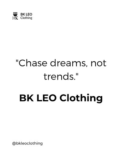 Chase dreams, not trends.
‎BK LEO Clothing 
‎#BKLEOClothing #Dreams #Ambition #Grind #ClassicOverTrends #Authentic #Motivatio...
