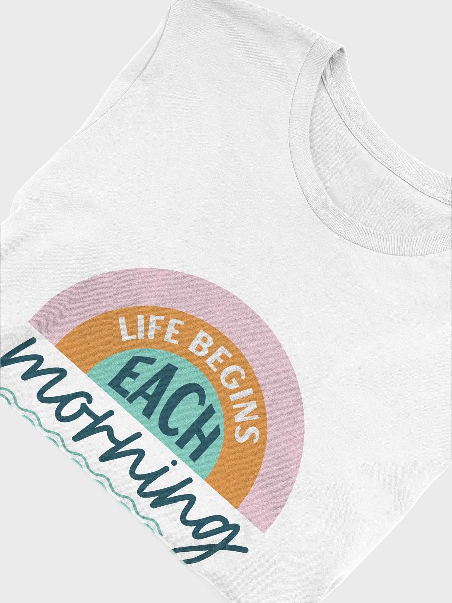 Life Begins Each Morning T-Shirt product image (65)