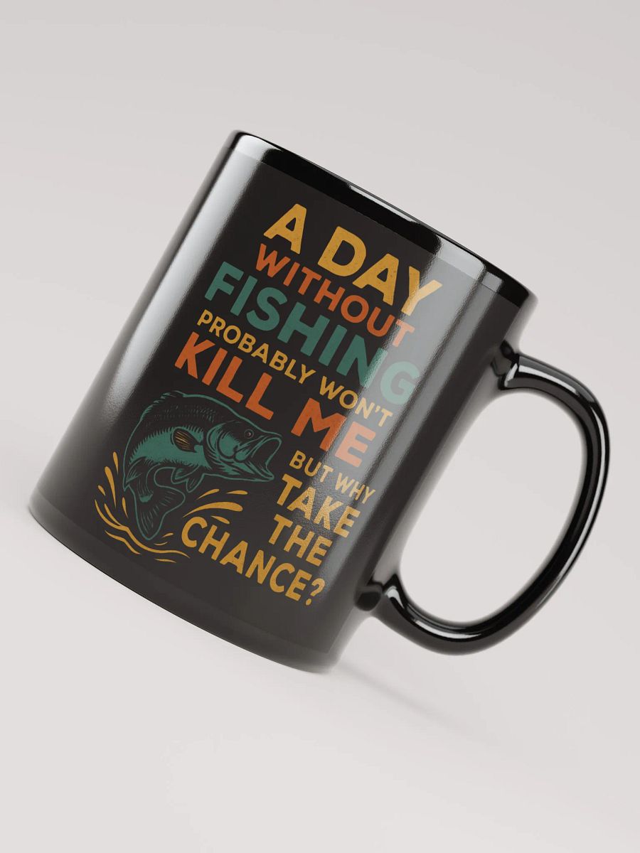 Funny Fishing Mug – Probably Won’t Kill Me | Why Take the Chance? product image (8)