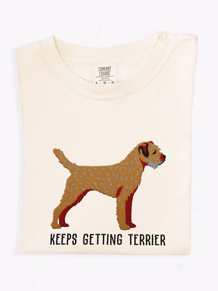 Keeps Getting Terrier T-Shirt(Embroidered) of a Border Terrier product image (1)
