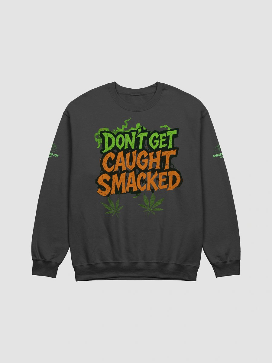 Don’t Get Caught Smacked – Fall Stoner Sweatshirt product image (1)