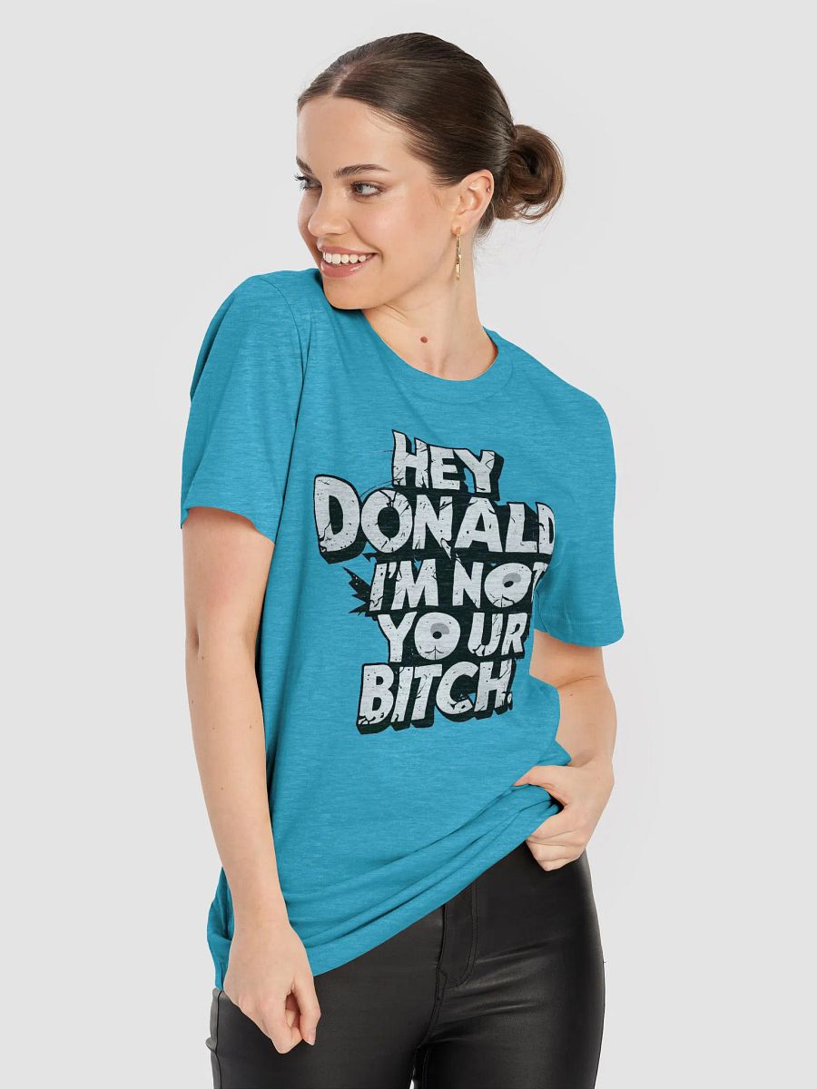 Hey Donald - I'm Not Your Bitch - Political T-Shirt product image (8)