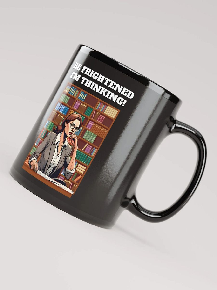 Be Frightened, I'm Thinking Women's Black Mug product image (7)