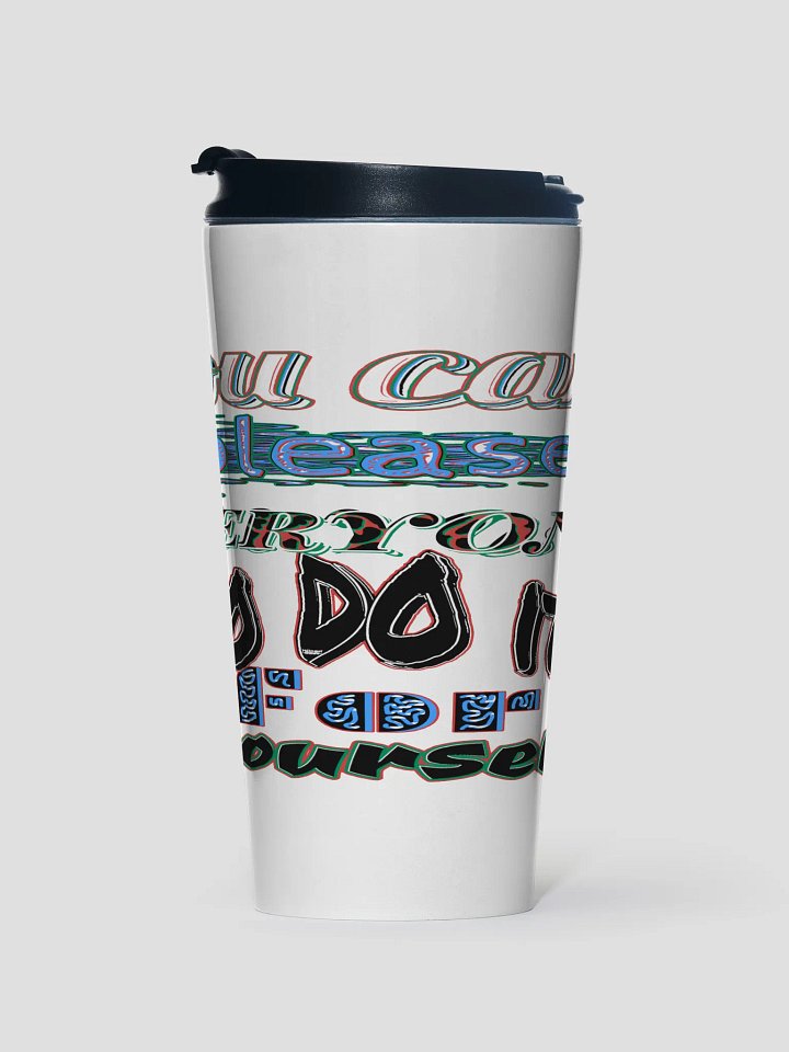 You Cant Please Everyone, So Do It For Yourself - White - Stainless Steel Travel Mug product image (1)