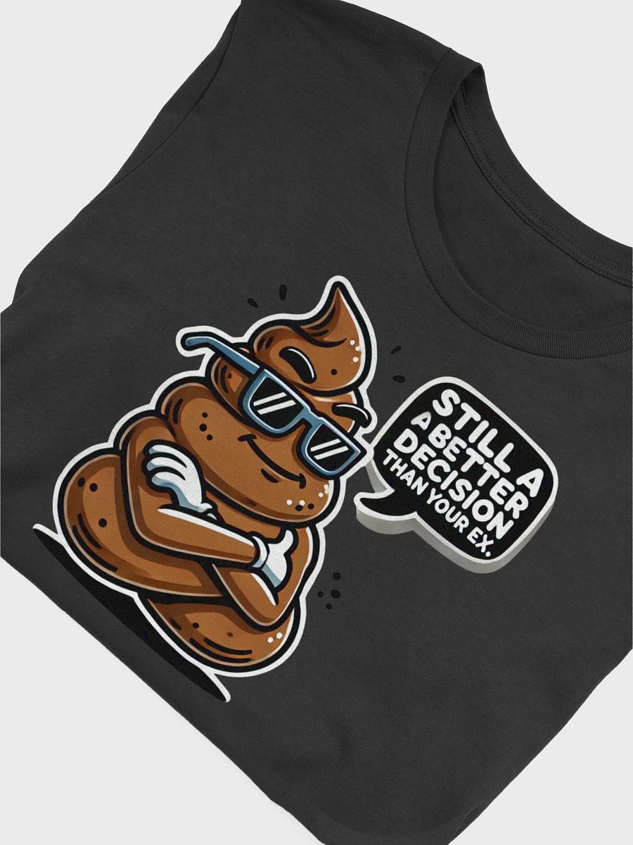 Still a Better Decision Than Your Ex Tee product image (4)