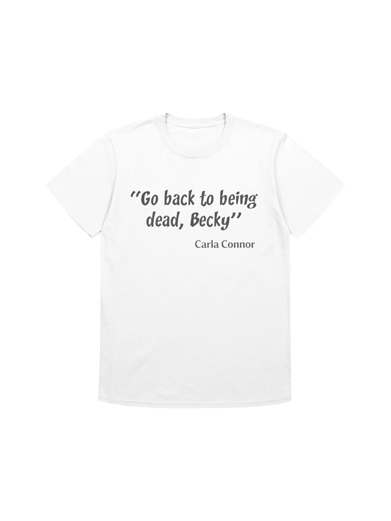Go Back to Being Dead Becky Carla Connor Shirt product image (1)