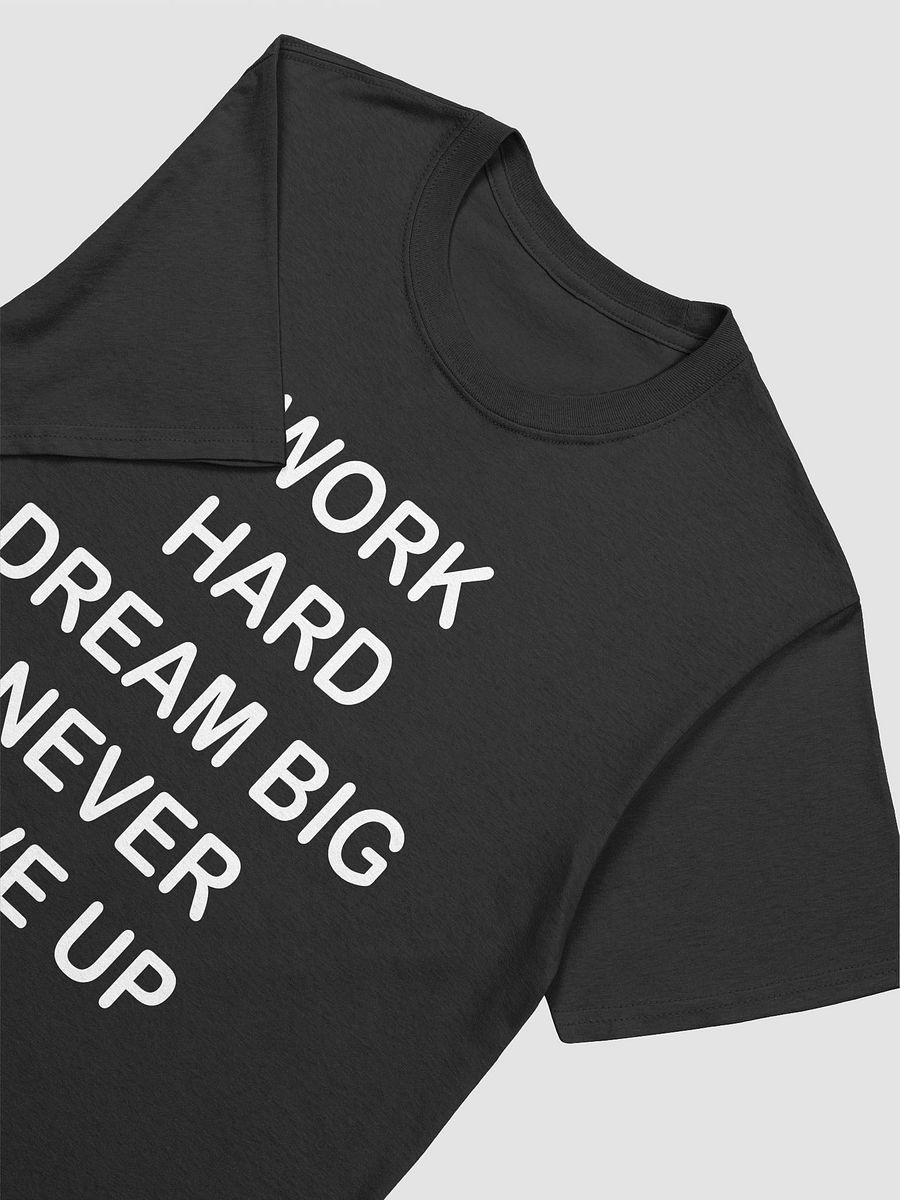 WORK HARD DREAM BIG NEVER GIVE UP - Softstyle T-Shirt product image (3)