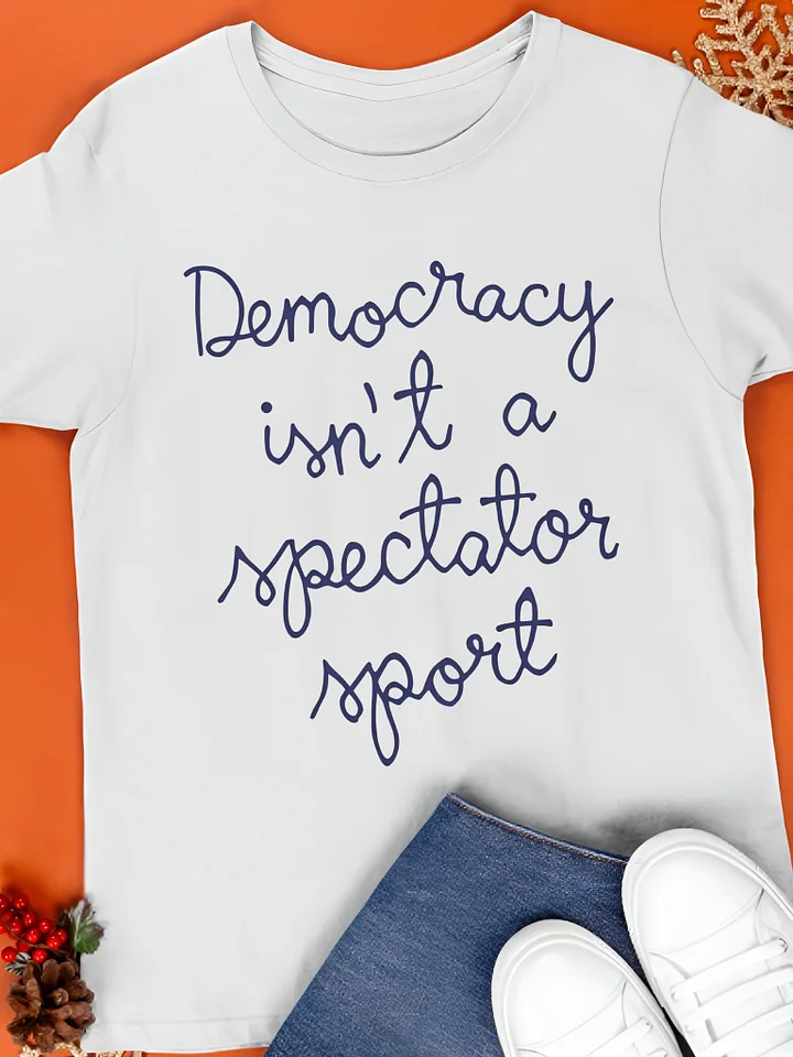 Democracy Is Not a Spectator Sport Shirt Nicole Wallace product image (1)