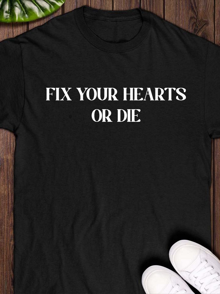 fix your hearts or die T-shirt product image (1)