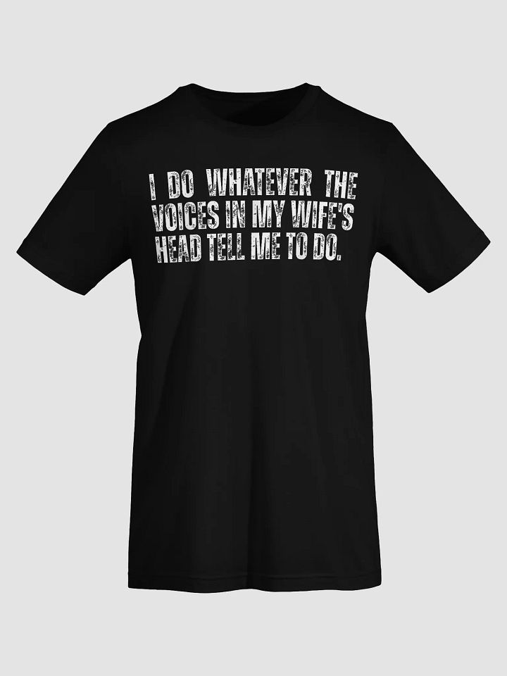 Voices in My Wife's Head T-Shirt product image (1)