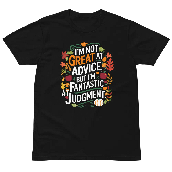 I'm not great at advice, but I'm fantastic at Judgment T-Shirt product image (2)