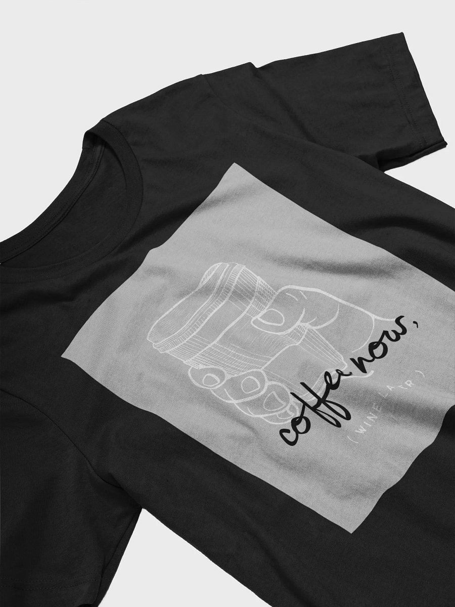 Coffee Now Wine Later TShirt product image (3)