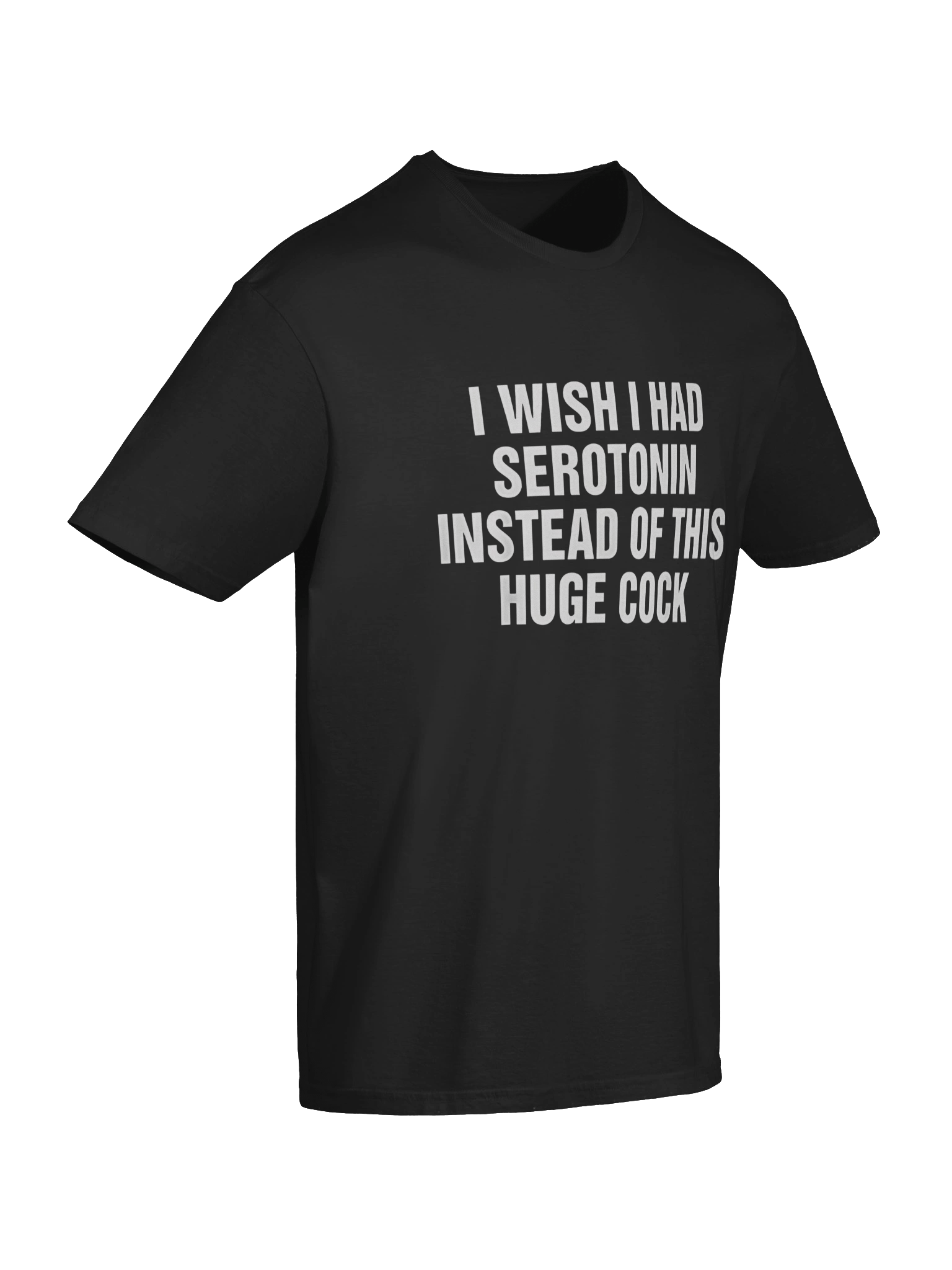 I Wish I Had Serotonin Instead Of This Huge Cock T-Shirt product image (7)