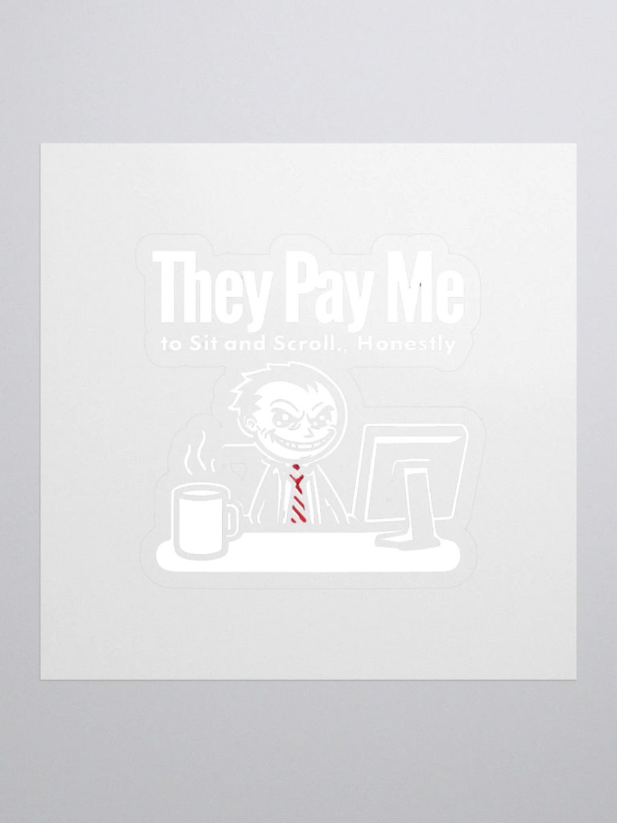 They Pay Me To Sit And Scroll, Honestly Stickers product image (1)