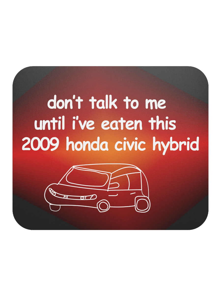 Don't Talk to Me Until I've Eaten This 2009 Honda Civic Hybrid Mouse Pad (Version 2) product image (2)
