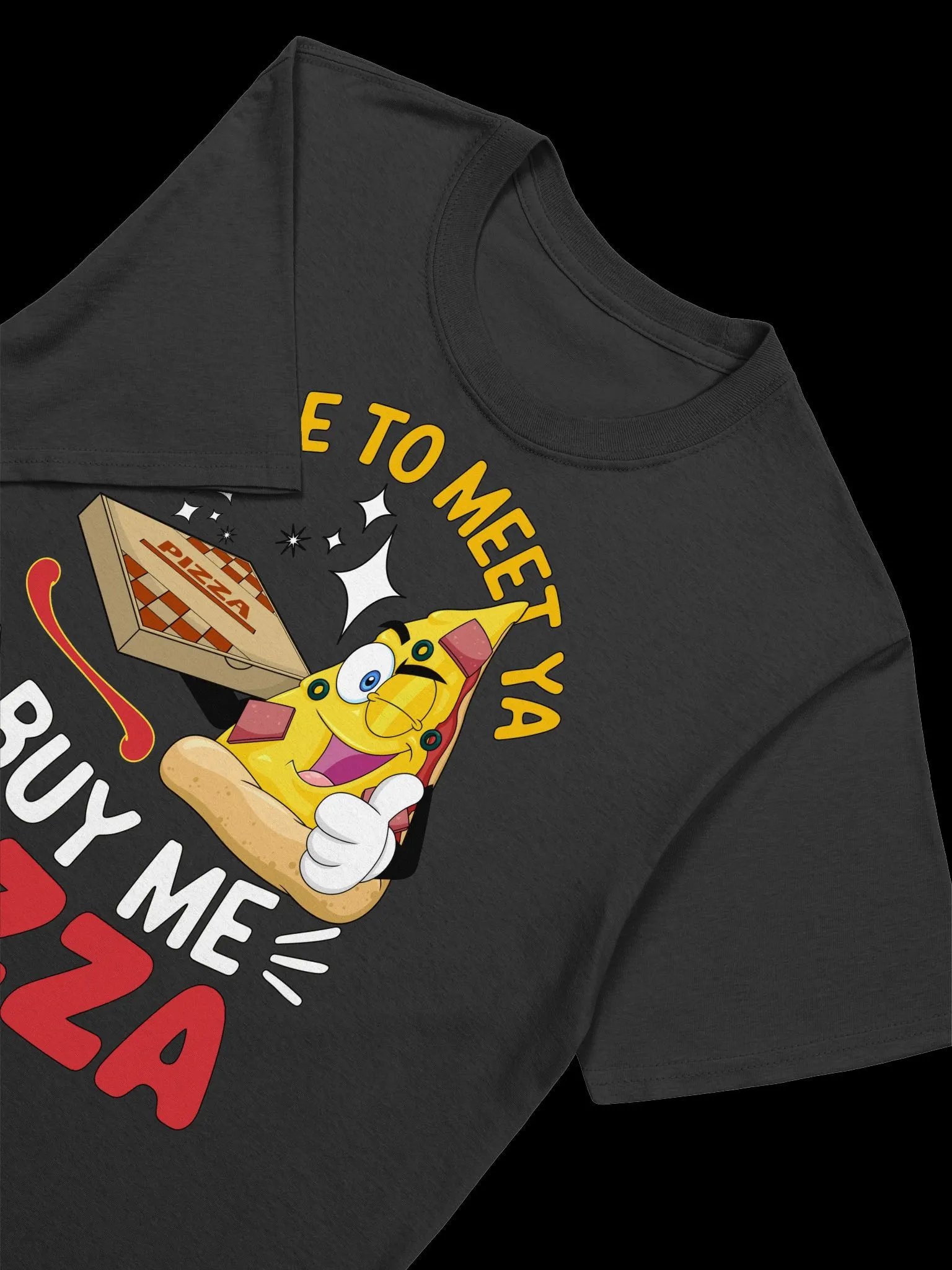 Food Lover-Nice to Meet Ya, Buy Me Pizza-Funny Pizza T-Shirt product image (15)