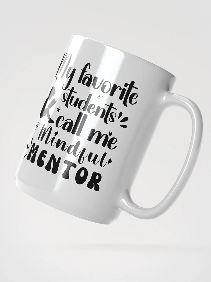 My favorite Students Call Me Mindful Mentor, Teachers White Glossy Ceramic Mug product image (2)