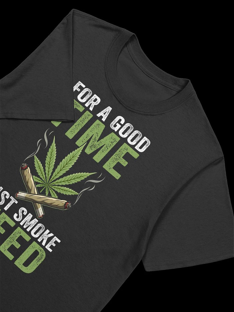 420 Weed - FOR A GOOD TIME JUST SMOKE WEED T-Shirt product image (20)