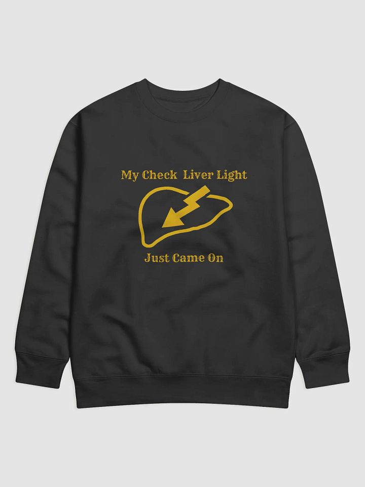 My Check Liver Light Just Came on Sweatshirt product image (1)