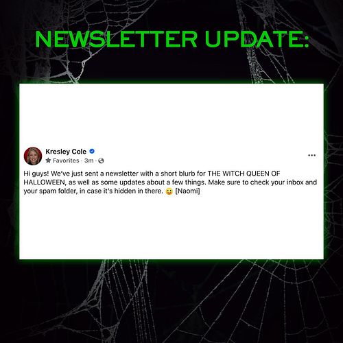 Hi guys! We’ve just sent a newsletter with a short blurb for THE WITCH QUEEN OF HALLOWEEN, as well as some updates about a fe...