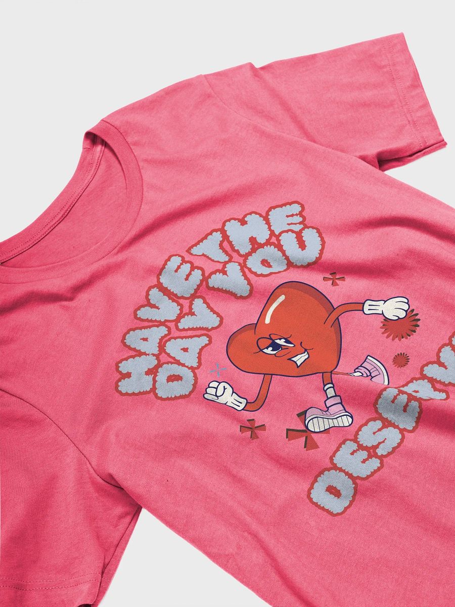 Have The Day You Deserve Tee product image (22)