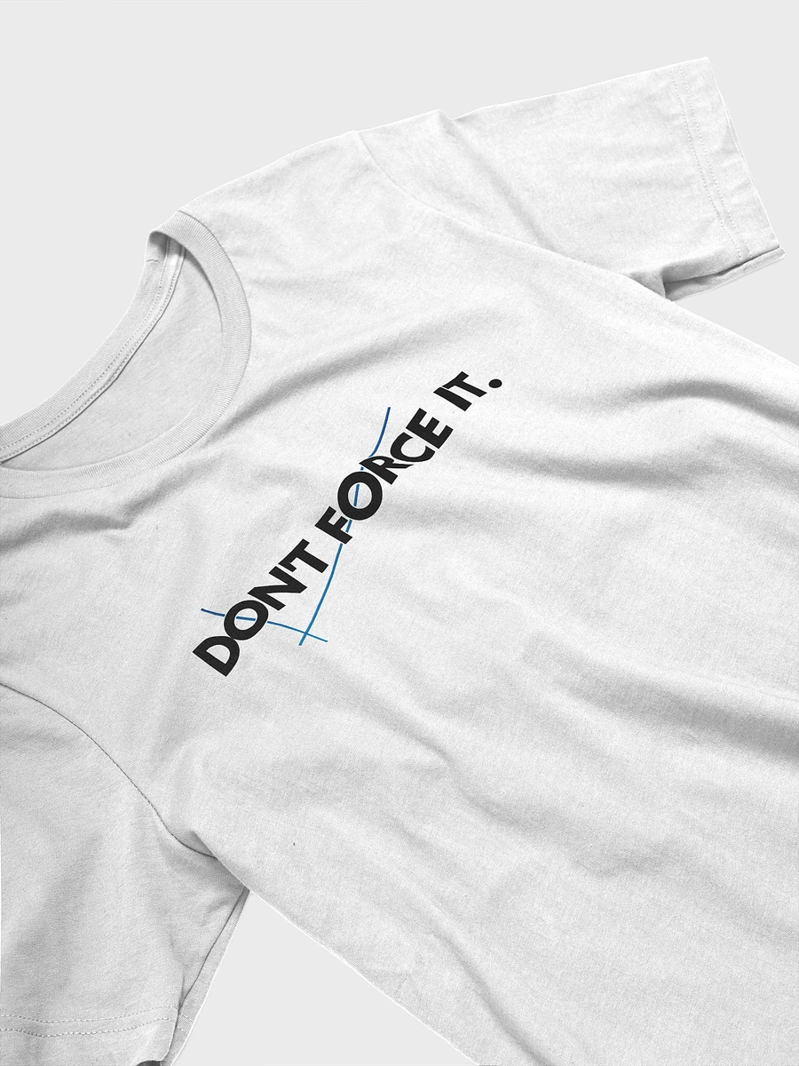 Dont Force It Tshirt product image (3)