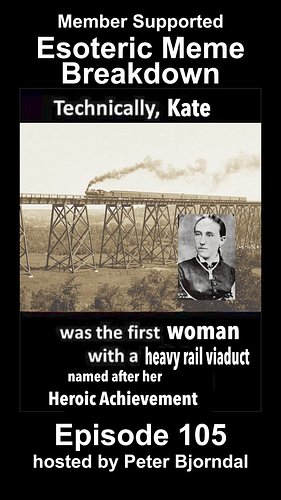 Esoteric Meme Breakdown Episode 105: technically Kate was the first woman with a heavy rail viaduct named after her #memebrea...