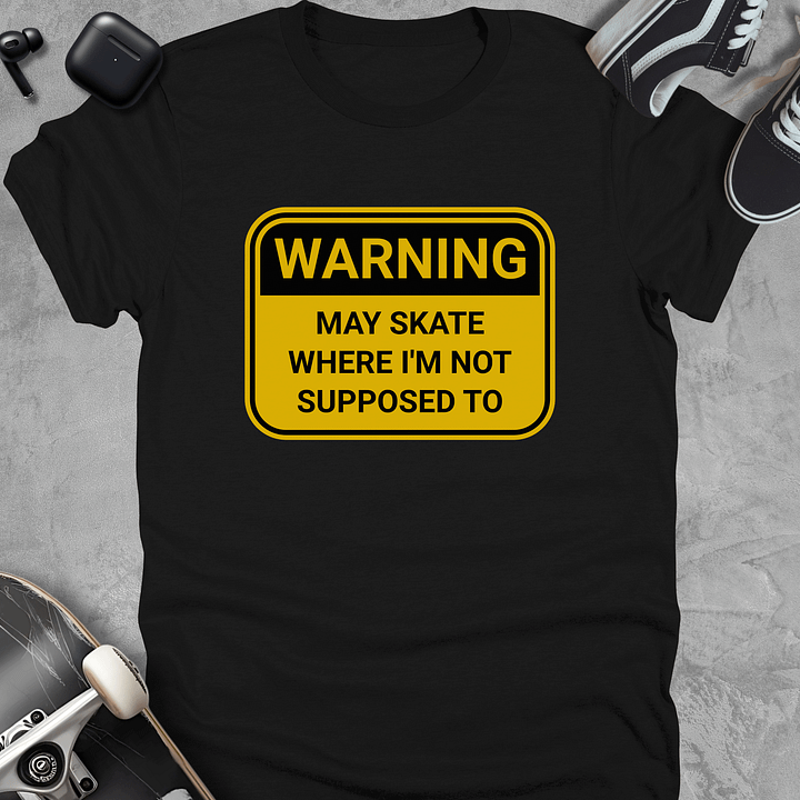 Warning: May skate where I'm not supposed to, Funny skateboarding t-shirt, Unisex product image (1)