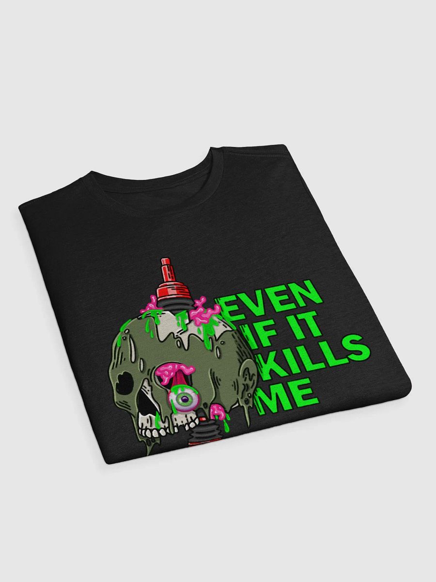 Even If It Kills Me Super Soft T-Shirt product image (26)