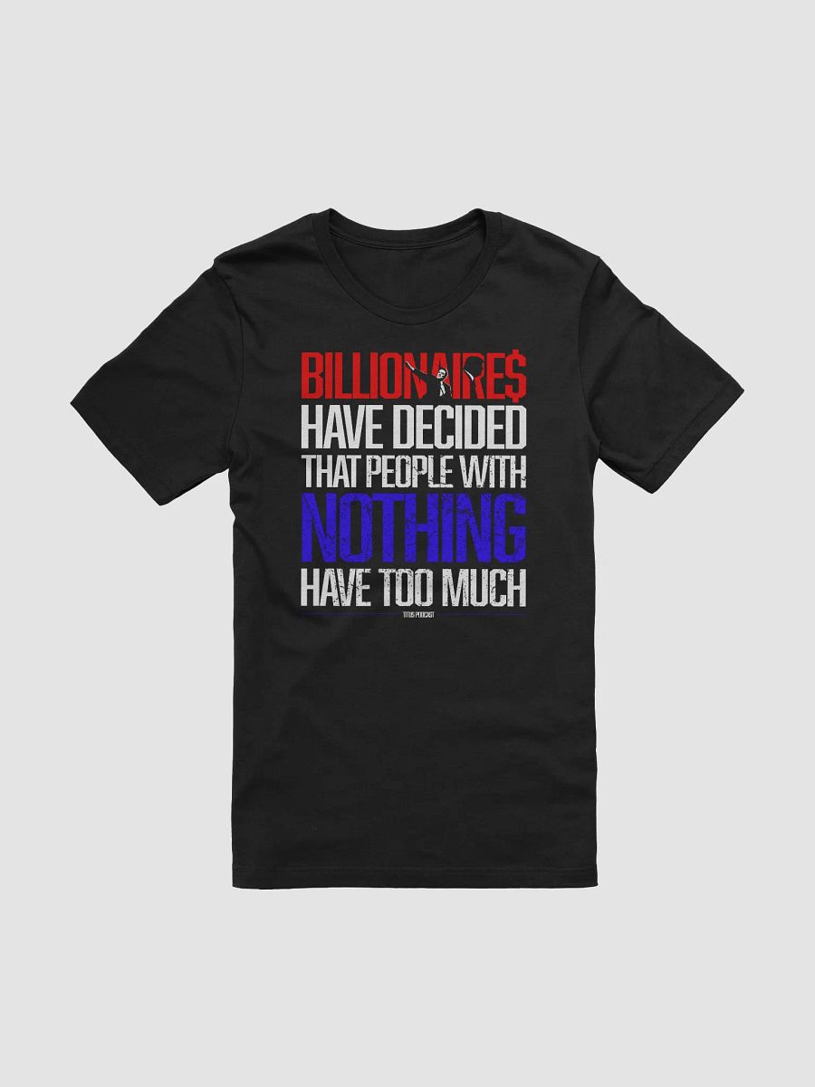 "BILLIONAIRE$ HAVE DECIDED" Titus Podcast T-Shirt product image (2)