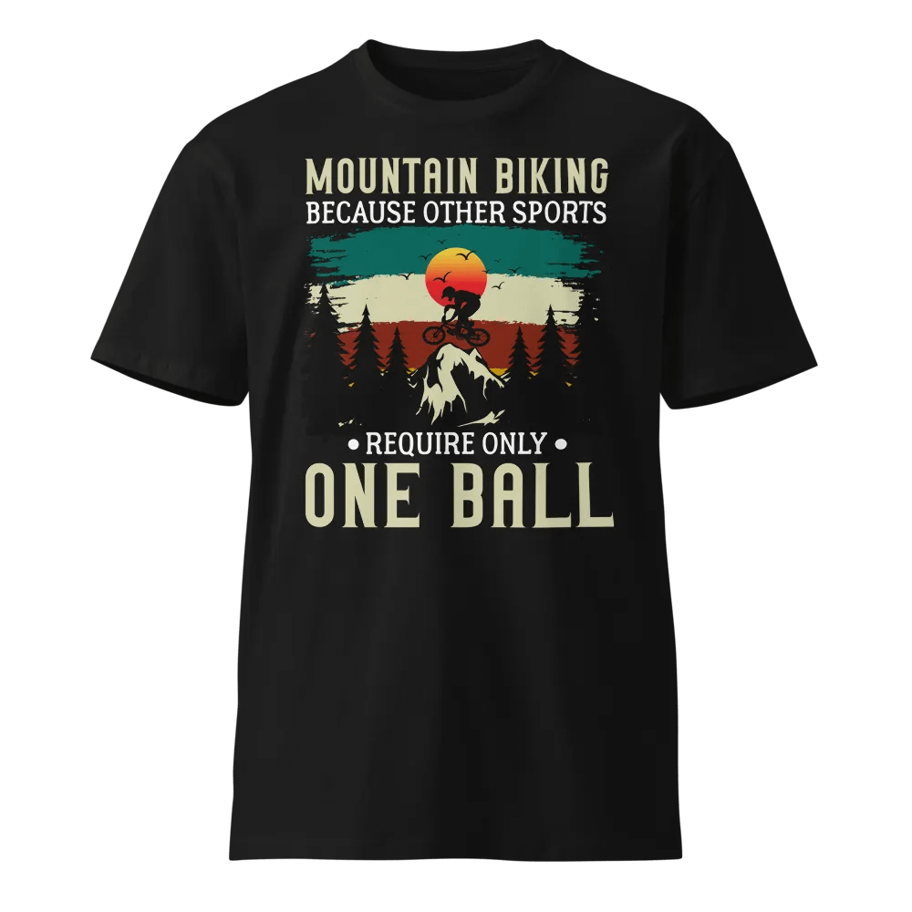 Funny Mountain Biking - Because One Ball Isn't Enough Unisex Premium T-Shirt product image (1)