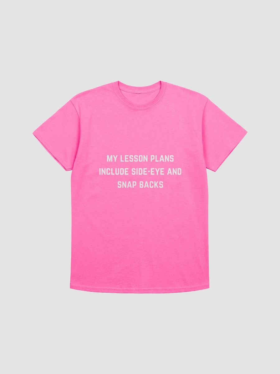 Teacher Quote Tshirt - My lesson plans include side-eye and snap backs product image (2)