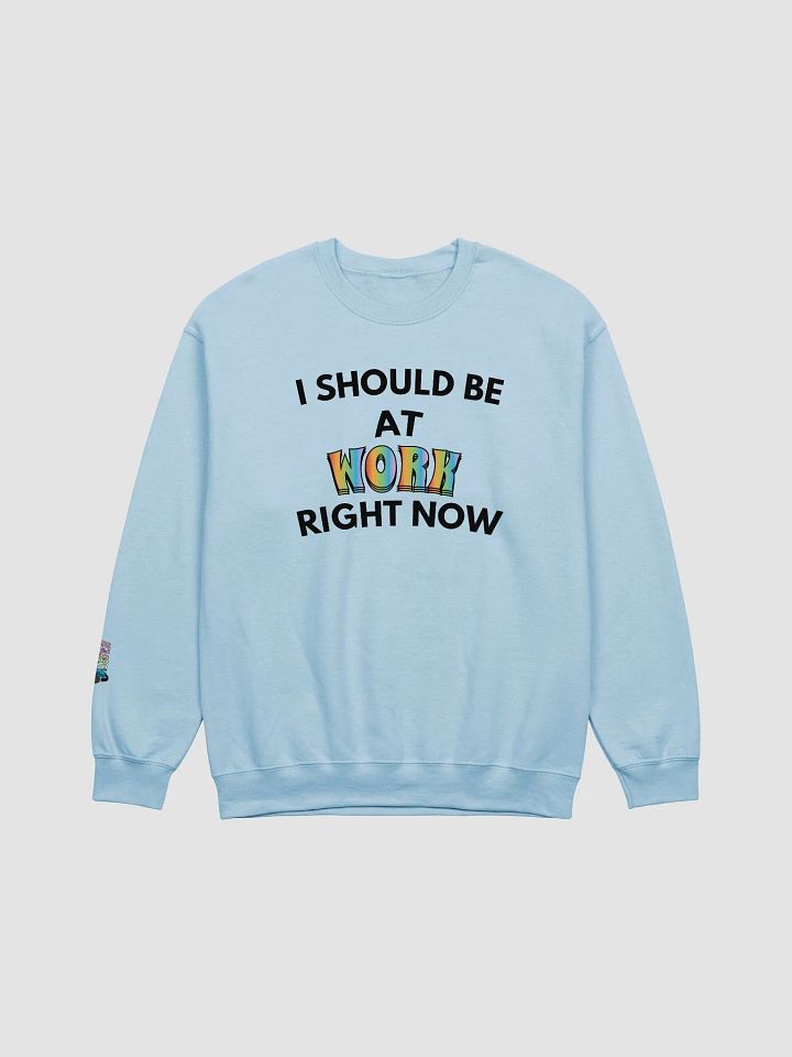 I Should Be at Work Right Now Crewneck product image (1)